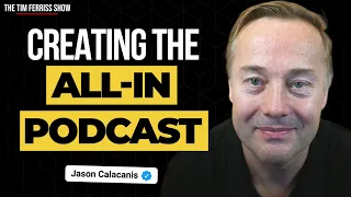 Jason Calacanis Tells the Origin Story of The All-In Podcast | The Tim Ferriss Show