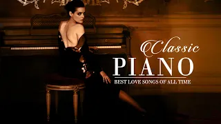 30 Most Beautiful Piano Classical Love Songs Of All Time - Romantic Famous Classical Piano Pieces