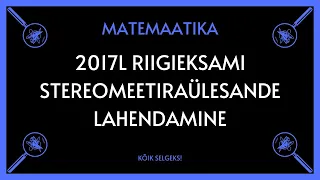 Stereomeetria 2017 lai RE - MATEMAATIKA - KÕIK SELGEKS!