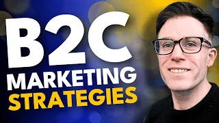 The Best B2C Marketing Strategies for 2024