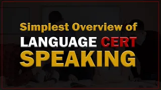 Simplest overview of Language Cert Speaking to Score High
