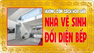 Đặt Nhà Vệ Sinh Đối Diện Bếp Phạm Sát Trong Phong Thủy Và Cách Hóa Giải