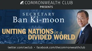 Secretary Ban Ki-moon: Uniting Nations in a Divided World