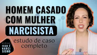 Homem casado com mulher narcisista desiste de lutar I Estudo de Caso