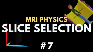 MRI Slice Selection | Signal Localisation | MRI Physics Course #7