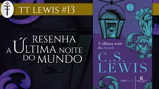 Resenha "A última noite do mundo" (C.S. Lewis) | TT Lewis 13