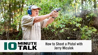 #10MinuteTalk - How to Shoot a Pistol with Jerry Miculek