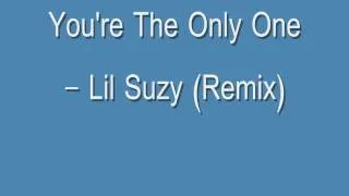 You're The Only One - Lil Suzy (Remix)