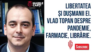 Libertatea și dușmanii ei. Vlad Topan despre pandemie, farmacie, librărie