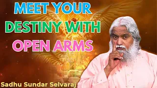 Meet your destiny with open arms - Sadhu Sundar Selvaraj