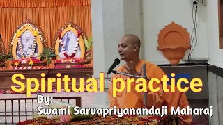 "Spiritual practice"by Swami Sarvapriyanandaji Maharaj, Minister-in-charge Vedanta society New York