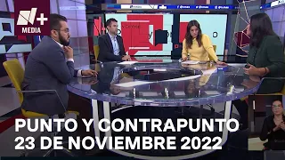 Punto y contrapunto - Programa Completo: 23 de noviembre de 2022