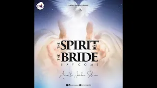 THE SPIRIT AND THE BRIDE SAY COME-WWP WITH APOSTLE JOSHUA SELMAN