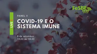 PAINEL II: COVID-19 E O SISTEMAS IMUNE | Reunião Virtual da FeSBE 2020