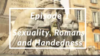 Sexuality, the Romans and Handedness