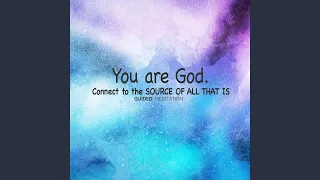 You Are God: Connect with the Source of All That Is (Guided Meditation)