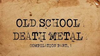 OLD SCHOOL DEATH METAL COMPILATION - Part 1