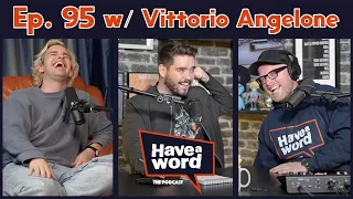 Vittorio Angelone | Have A Word Podcast #95