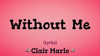 Without Me (Lyrics) ~ Clair Marlo