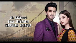 KHUDPARAST OST LYRICS || SHANI ARSHAD || SHEHZAD SHEIKH & RAMSHA KHAN