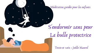 Méditation guidée pour les enfants : S'endormir sans peur, La bulle protectrice - Avec Joëlle Maurel
