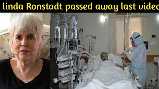 linda Ronstadt passed away last video linda Ronstadt died