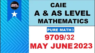 SOLUTIONS -CAIE A & AS LEVEL PURE MATHEMATICS 3 | MAY JUNE 2023 9709/32/M/J/23 | ALL QUESTIONS