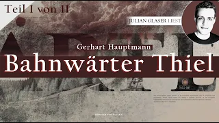 Gerhart Hauptmann - Bahnwärter Thiel | Teil I