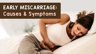 Early Miscarriage Causes and Symptoms