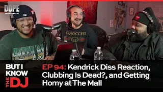 EP 94: Kendrick Diss Reaction, Clubbing Is Dead?, and Getting Horny at The Mall