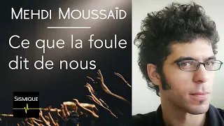 Ce que la foule dit de nous - Mehdi Moussaïd (Fouloscopie)