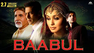 BAABUL Full Movie HD | Amitabh Bachchan, Salman Khan, Rani Mukherjee, John Abraham - superhit Movie