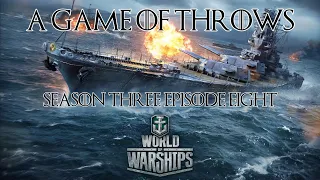 World of Warships - A Game of Throws , Season Three Episode Eight