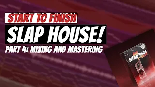 Start To Finish: SLAP HOUSE | Part 4: #MIXING AND #MASTERING