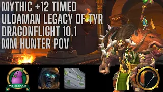 M+12 Uldaman: Legacy of Tyr Timed |  MM Hunter POV | Dragonflight Season 2 | 10.1