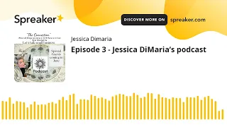 Episode 3 - Jessica DiMaria’s podcast