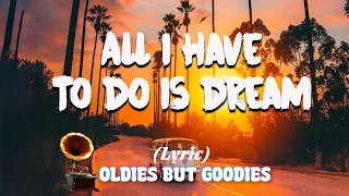 All Have To Do Is Dream (Lyrics) - The Legend Old Music 50s 60s 70s #lyrics