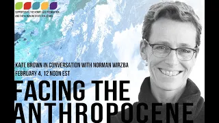 Facing the Anthropocene Series: A Conversation Kate Brown