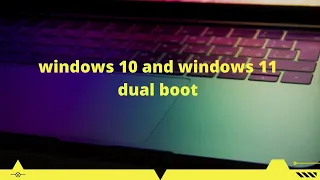 How To Dual Boot Windows 11 and Windows 10
