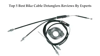 Top 5 Best Bike Cable Detanglers Reviews: Best Bike Cable Detanglers