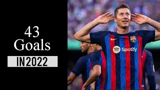 Robert Lewandowski All 43 Goals in 2022