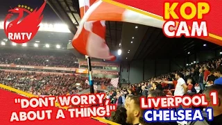 The Kop Sings ‘Don’t Worry, About A Thing!’ | Liverpool 1-1 Chelsea | Kop Cam