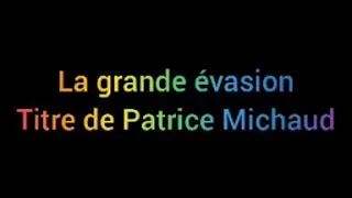 La grande Évasion Lyrics Patrice Michaud