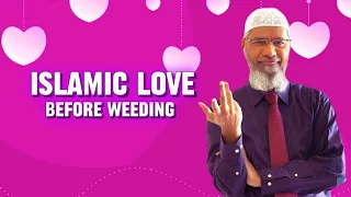 How Can We Love Someone In Islamic Way Before Weeding ? || Dr Zakir Naik
