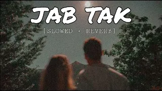 Jab Tak  (Slowed + Reverb) | Arman Malik