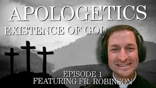 Existence of God - Apologetics Series - Episode 1