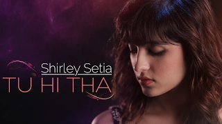 Tu Hi Tha | Shirley Setia | Official Female Version | U Me Aur Ghar | Simran Mundi & Omkar Kapoor