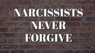 NARCISSISTS WILL NEVER FORGIVE YOU