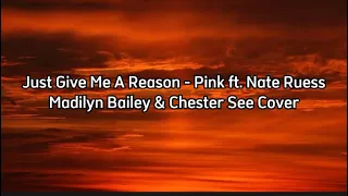Lyrics Just Give Me A Reason - Pink ft. Nate Ruess- Madilyn Bailey & Chester See Cover
