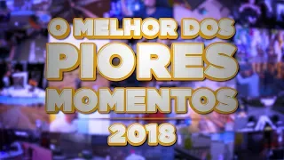 O MELHOR DOS PIORES MOMENTOS DE 2018